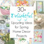 30+ Spring Crafts and Upcycling Ideas for Spring Home Decor