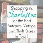 Shopping in Charleston, SC: Best Antiques, Vintage, and Thrift Stores