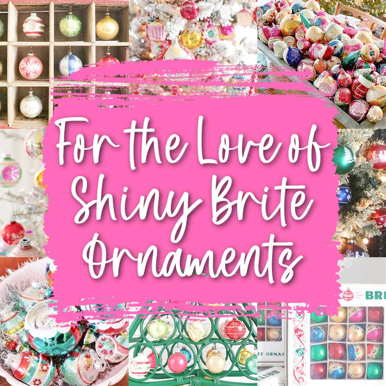 For the Love of Shiny Brite Ornaments