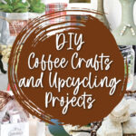 40+ Upcycling Ideas for Coffee Lovers