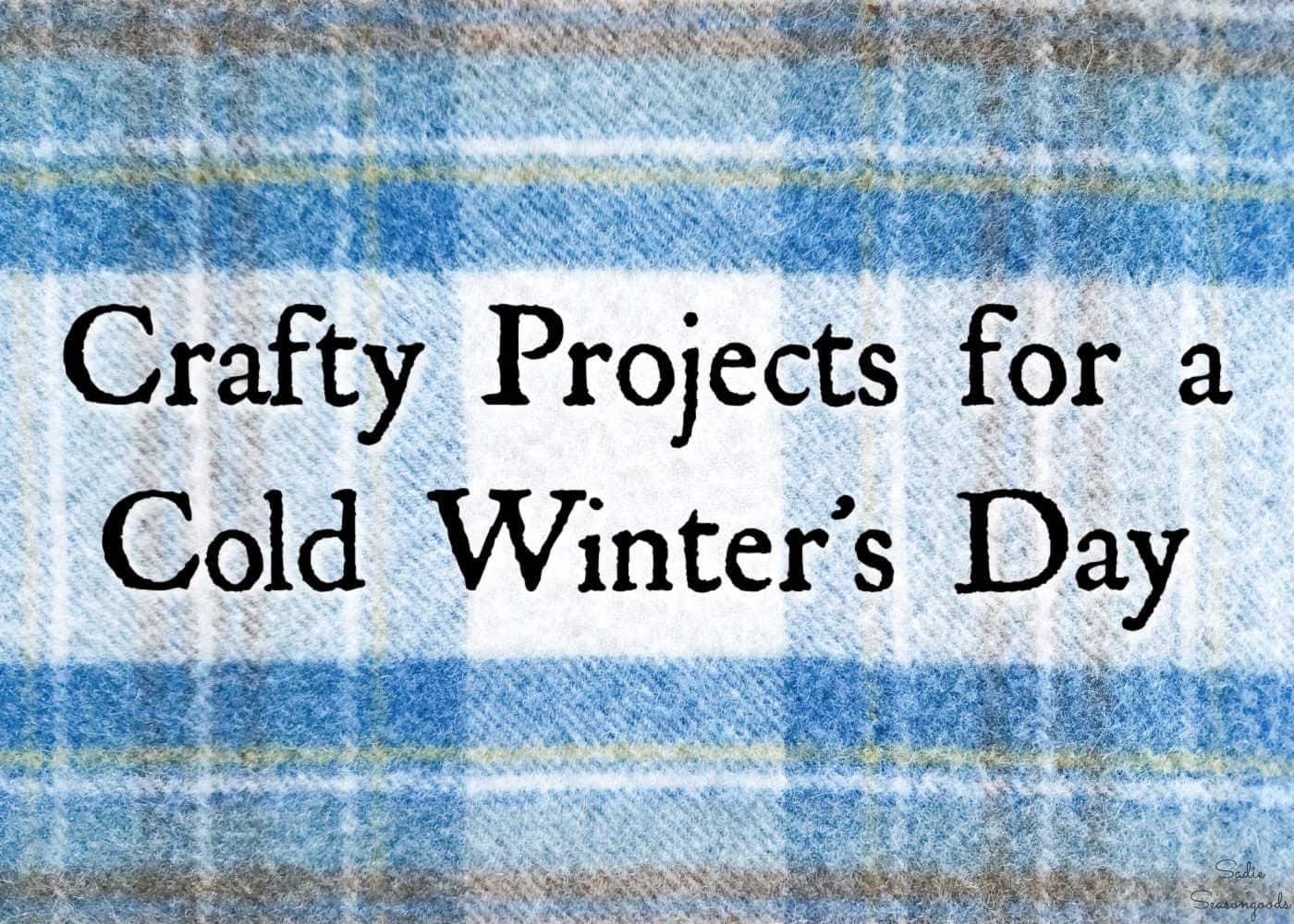 Craft Ideas for Cold Weather Months